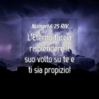 Picture 04 - Numeri 6:25 RIV - L’Eterno faccia risplendere il suo volto su te - Bible Verse Picture