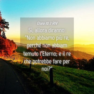 Picture 04 - Osea 10:3 RIV - Sì, allora diranno: “Non abbiamo più re, - Bible Verse Picture