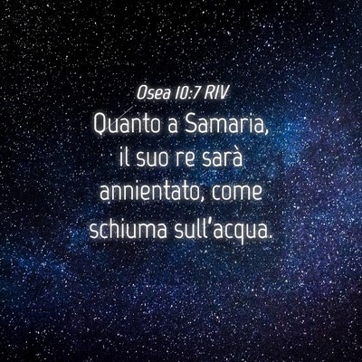 Picture 04 - Osea 10:7 RIV - Quanto a Samaria, il suo re sarà annientato, - Bible Verse Picture