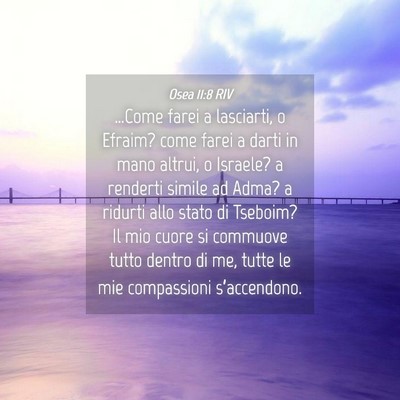 Picture 04 - Osea 11:8 RIV - …Come farei a lasciarti, o Efraim? come farei a - Bible Verse Picture