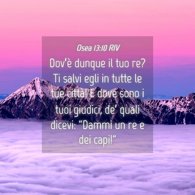 Picture 04 - Osea 13:10 RIV - Dov’è dunque il tuo re? Ti salvi egli in tutte - Bible Verse Picture