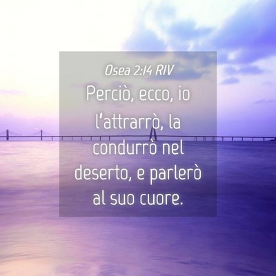Picture 04 - Osea 2:14 RIV - Perciò, ecco, io l’attrarrò, la condurrò nel - Bible Verse Picture