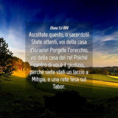 Picture 04 - Osea 5:1 RIV - Ascoltate questo, o sacerdoti! State attenti, voi - Bible Verse Picture