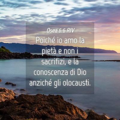 Picture 04 - Osea 6:6 RIV - Poiché io amo la pietà e non i sacrifizi, e la - Bible Verse Picture