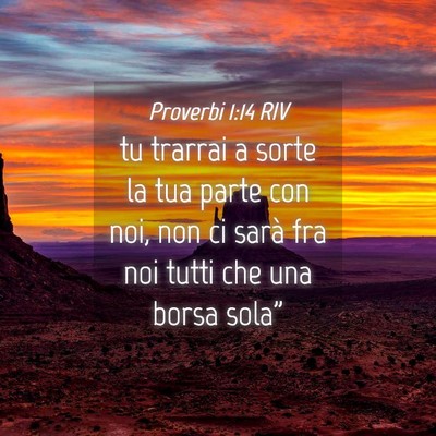 Picture 04 - Proverbi 1:14 RIV - tu trarrai a sorte la tua parte con noi, non ci - Bible Verse Picture