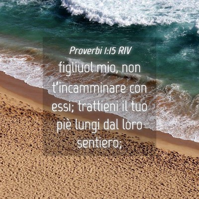 Picture 04 - Proverbi 1:15 RIV - figliuol mio, non t’incamminare con essi; - Bible Verse Picture