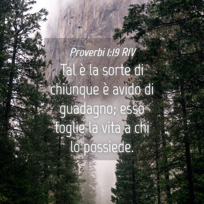 Picture 04 - Proverbi 1:19 RIV - Tal è la sorte di chiunque è avido di guadagno; - Bible Verse Picture