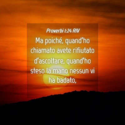 Picture 04 - Proverbi 1:24 RIV - Ma poiché, quand’ho chiamato avete rifiutato - Bible Verse Picture