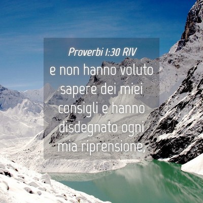 Picture 04 - Proverbi 1:30 RIV - e non hanno voluto sapere dei miei consigli e - Bible Verse Picture