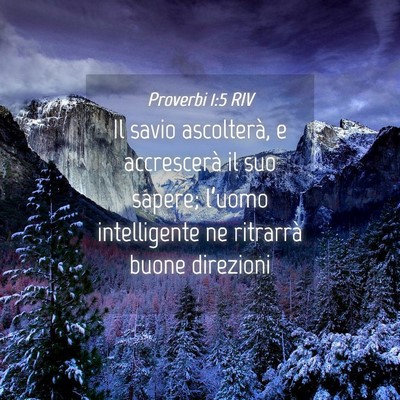 Picture 04 - Proverbi 1:5 RIV - Il savio ascolterà, e accrescerà il suo sapere; - Bible Verse Picture