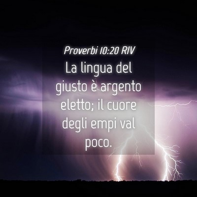 Picture 04 - Proverbi 10:20 RIV - La lingua del giusto è argento eletto; il cuore - Bible Verse Picture