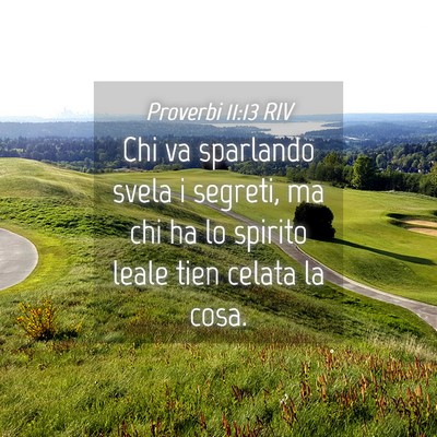 Picture 04 - Proverbi 11:13 RIV - Chi va sparlando svela i segreti, ma chi ha lo - Bible Verse Picture