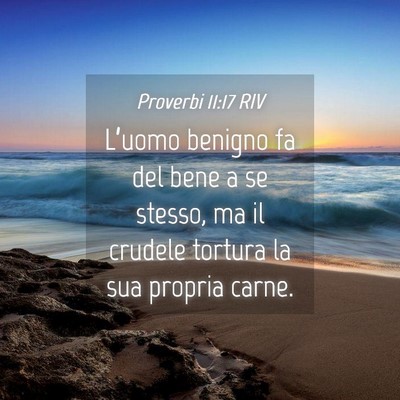 Picture 04 - Proverbi 11:17 RIV - L’uomo benigno fa del bene a se stesso, ma il - Bible Verse Picture