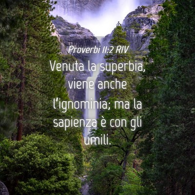 Picture 04 - Proverbi 11:2 RIV - Venuta la superbia, viene anche l’ignominia; ma - Bible Verse Picture