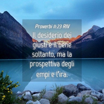 Picture 04 - Proverbi 11:23 RIV - Il desiderio dei giusti è il bene soltanto, ma - Bible Verse Picture