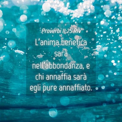 Picture 04 - Proverbi 11:25 RIV - L’anima benefica sarà nell’abbondanza, e chi - Bible Verse Picture