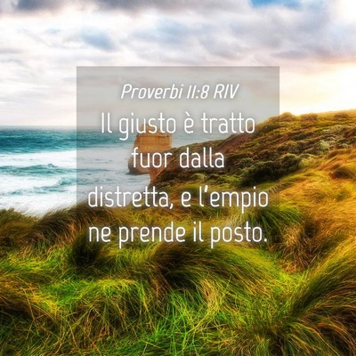Picture 04 - Proverbi 11:8 RIV - Il giusto è tratto fuor dalla distretta, e - Bible Verse Picture