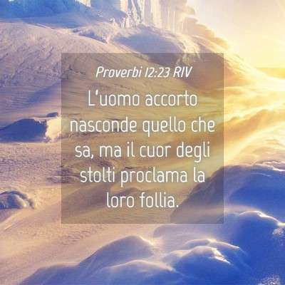 Picture 04 - Proverbi 12:23 RIV - L’uomo accorto nasconde quello che sa, ma il - Bible Verse Picture
