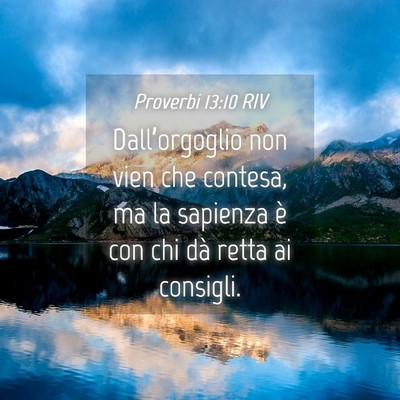 Picture 04 - Proverbi 13:10 RIV - Dall’orgoglio non vien che contesa, ma la - Bible Verse Picture