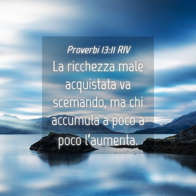 Picture 04 - Proverbi 13:11 RIV - La ricchezza male acquistata va scemando, ma chi - Bible Verse Picture