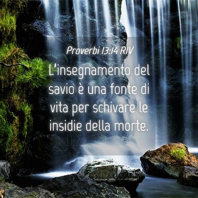 Picture 04 - Proverbi 13:14 RIV - L’insegnamento del savio è una fonte di vita - Bible Verse Picture