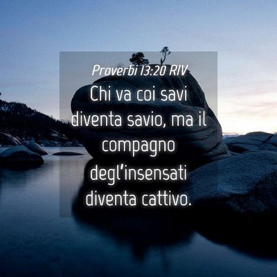 Picture 04 - Proverbi 13:20 RIV - Chi va coi savi diventa savio, ma il compagno - Bible Verse Picture