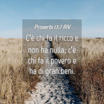 Picture 04 - Proverbi 13:7 RIV - C’è chi fa il ricco e non ha nulla; c’è chi - Bible Verse Picture