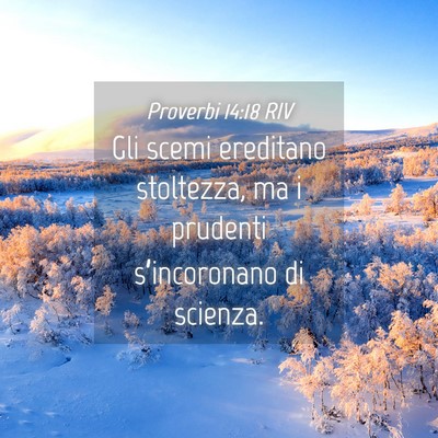 Picture 04 - Proverbi 14:18 RIV - Gli scemi ereditano stoltezza, ma i prudenti - Bible Verse Picture