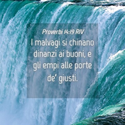 Picture 04 - Proverbi 14:19 RIV - I malvagi si chinano dinanzi ai buoni, e gli empi - Bible Verse Picture