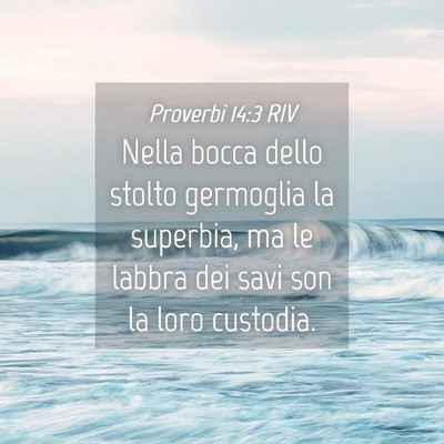 Picture 04 - Proverbi 14:3 RIV - Nella bocca dello stolto germoglia la superbia, - Bible Verse Picture
