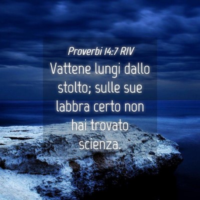 Picture 04 - Proverbi 14:7 RIV - Vattene lungi dallo stolto; sulle sue labbra - Bible Verse Picture
