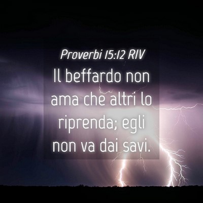 Picture 04 - Proverbi 15:12 RIV - Il beffardo non ama che altri lo riprenda; egli - Bible Verse Picture