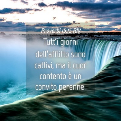 Picture 04 - Proverbi 15:15 RIV - Tutt’i giorni dell’afflitto sono cattivi, ma - Bible Verse Picture