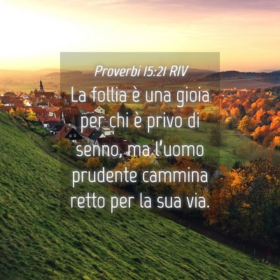 Picture 04 - Proverbi 15:21 RIV - La follia è una gioia per chi è privo di senno, - Bible Verse Picture