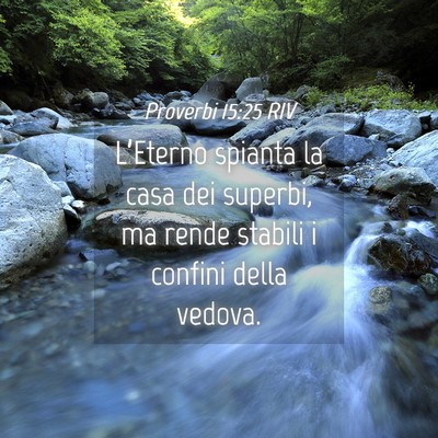Picture 04 - Proverbi 15:25 RIV - L’Eterno spianta la casa dei superbi, ma rende - Bible Verse Picture