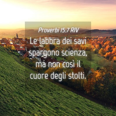 Picture 04 - Proverbi 15:7 RIV - Le labbra dei savi spargono scienza, ma non così - Bible Verse Picture