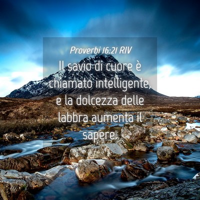Picture 04 - Proverbi 16:21 RIV - Il savio di cuore è chiamato intelligente, e la - Bible Verse Picture