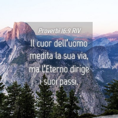 Picture 04 - Proverbi 16:9 RIV - Il cuor dell’uomo medita la sua via, ma - Bible Verse Picture