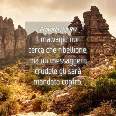 Picture 04 - Proverbi 17:11 RIV - Il malvagio non cerca che ribellione, ma un - Bible Verse Picture
