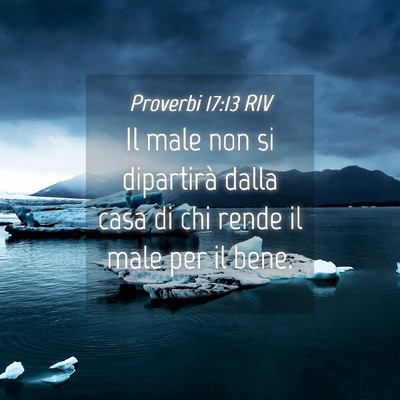 Picture 04 - Proverbi 17:13 RIV - Il male non si dipartirà dalla casa di chi rende - Bible Verse Picture