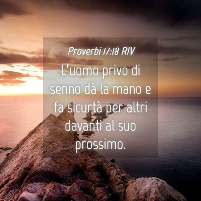 Picture 04 - Proverbi 17:18 RIV - L’uomo privo di senno dà la mano e fa sicurtà - Bible Verse Picture