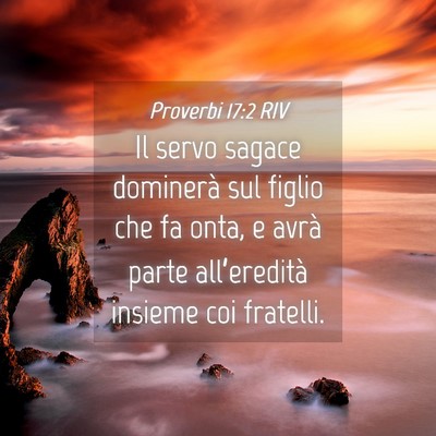 Picture 04 - Proverbi 17:2 RIV - Il servo sagace dominerà sul figlio che fa onta, - Bible Verse Picture