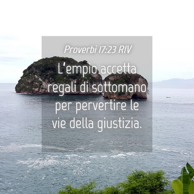 Picture 04 - Proverbi 17:23 RIV - L’empio accetta regali di sottomano per - Bible Verse Picture