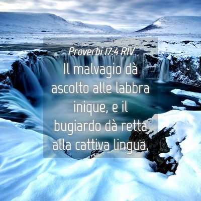 Picture 04 - Proverbi 17:4 RIV - Il malvagio dà ascolto alle labbra inique, e il - Bible Verse Picture