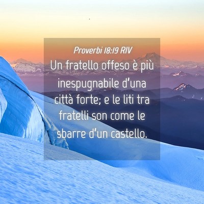 Picture 04 - Proverbi 18:19 RIV - Un fratello offeso è più inespugnabile d’una - Bible Verse Picture