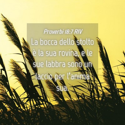 Picture 04 - Proverbi 18:7 RIV - La bocca dello stolto è la sua rovina, e le sue - Bible Verse Picture
