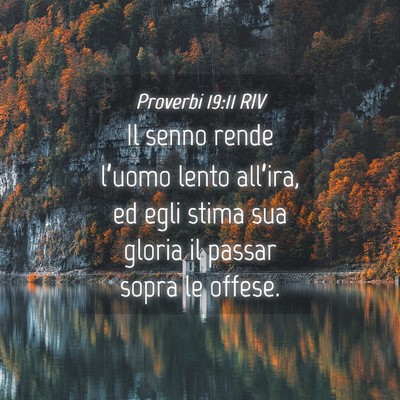 Picture 04 - Proverbi 19:11 RIV - Il senno rende l’uomo lento all’ira, ed egli - Bible Verse Picture