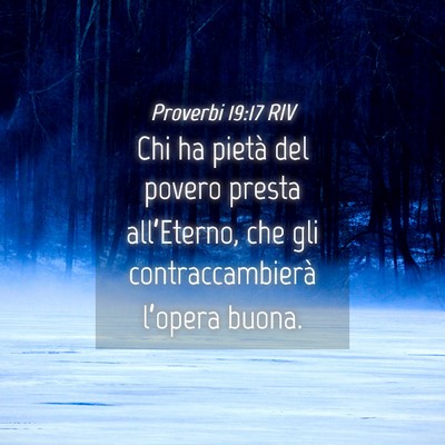 Picture 04 - Proverbi 19:17 RIV - Chi ha pietà del povero presta all’Eterno, che - Bible Verse Picture
