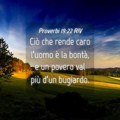 Picture 04 - Proverbi 19:22 RIV - Ciò che rende caro l’uomo è la bontà, e un - Bible Verse Picture