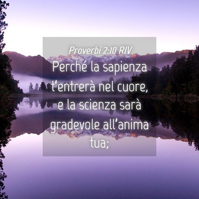Picture 04 - Proverbi 2:10 RIV - Perché la sapienza t’entrerà nel cuore, e la - Bible Verse Picture